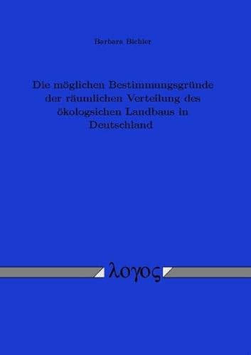 Imagen de archivo de Die mglichen Bestimmungsgrnde der rumlichen Verteilung des kologischen Landbaus in Deutschland a la venta por medimops