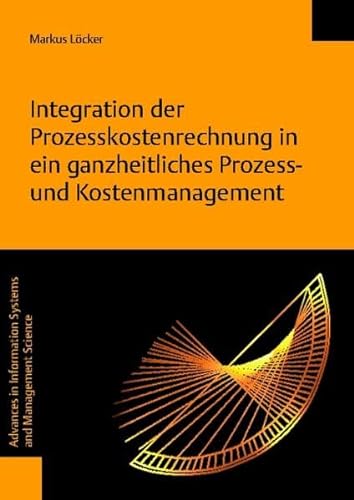 Stock image for Integration der Prozesskostenrechnung in ein ganzheitliches Prozess- und Kostenmanagement for sale by Buchpark
