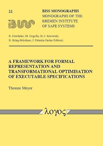 A Framework for Formal Representation and Transformational Optimisation of Executable Specifications (9783832515621) by Thomas Meyer