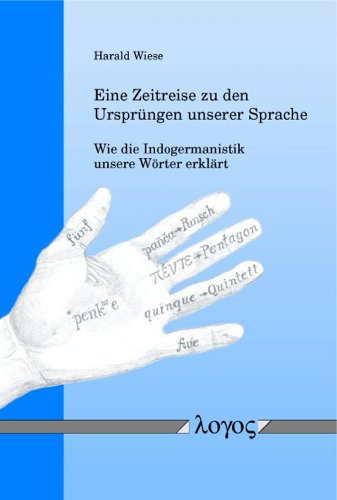 Stock image for Eine Zeitreise Zu Den Ursprungen Unserer Sprache -- Wie Die Indogermanistik Unsere Worter Erklart (German Edition) for sale by Books Unplugged
