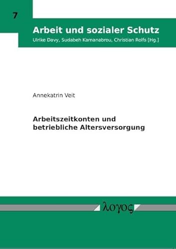 9783832518790: Arbeitszeitkonten Und Betriebliche Altersversorgung: 7 (Arbeit Und Sozialer Schutz)