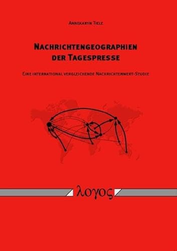 9783832524388: Nachrichtengeographien Der Tagespresse: Eine International Vergleichende Nachrichtenwertstudie