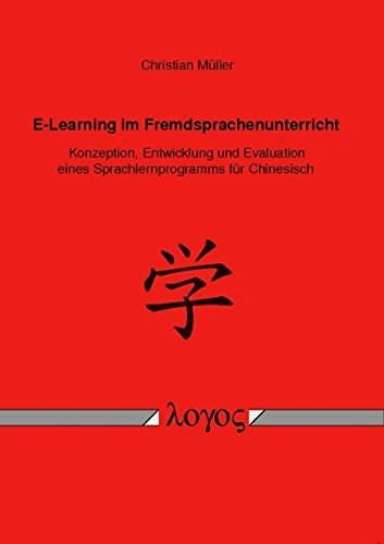 9783832524876: E-learning Im Fremdsprachenunterricht: Konzeption, Entwicklung Und Evaluation Eines Sprachlernprogramms Fur Chinesisch
