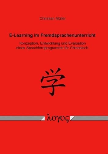 9783832524876: E-Learning Im Fremdsprachenunterricht: Konzeption, Entwicklung Und Evaluation Eines Sprachlernprogramms Fur Chinesisch (German Edition)