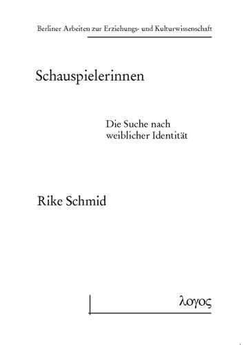9783832525705: Schauspielerinnen: Die Suche Nach Weiblicher Identitat: 50 (Berliner Arbeiten Zur Erziehungs- Und Kulturwissenschaft)