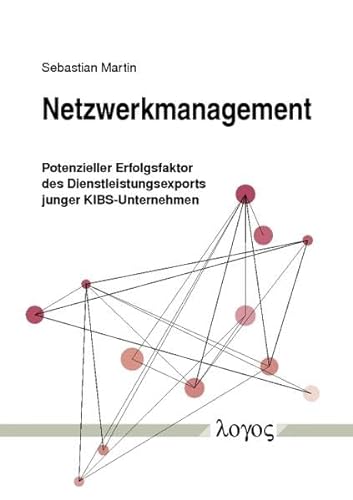 Netzwerkmanagement: Potenzieller Erfolgsfaktor Des Dienstleistungsexports Junger Kibs-Unternehmen (German Edition) (9783832525927) by Martin, Sebastian