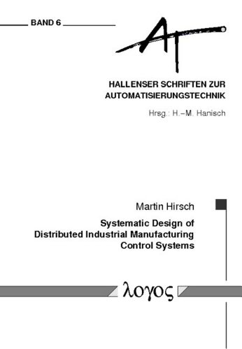 Systematic Design of Distributed Industrial Manufacturing Control Systems (Hallenser Schriften Zur Automatisierungstechnik) (9783832526078) by Hirsch, Martin