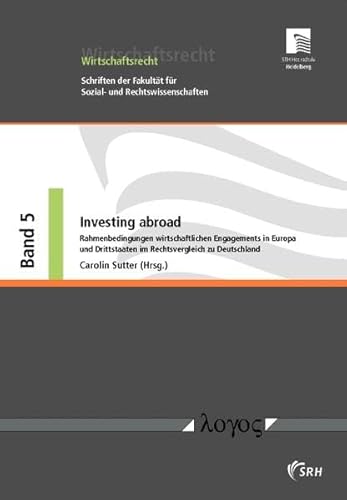 Stock image for Investing abroad: Rahmenbedingungen wirtschaftlichen Engagements in Europa und Drittstaaten im Rechtsvergleich (Wirtschaftsrecht, Band 5) for sale by medimops