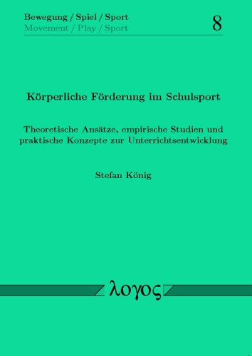 9783832529079: Krperliche Frderung im Schulsport. Theoretische Anstze, empirische Studien und praktische Konzepte zur Unterrichtsentwicklung (Bewegung / Spiel / Sport) (German Edition)