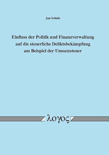 9783832530525: Einfluss Der Politik Und Finanzverwaltung Auf Die Steuerliche Deliktsbekampfung Am Beispiel Der Umsatzsteuer