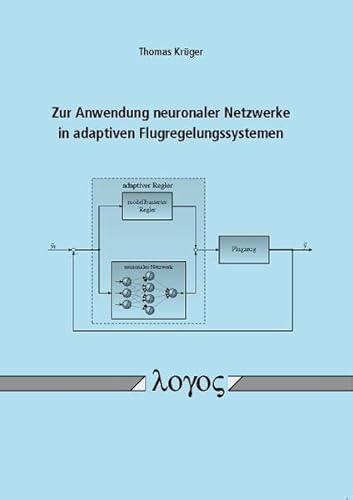 Zur Anwendung Neuronaler Netzwerke in Adaptiven Flugregelungssystemen (German Edition) (9783832532505) by Kruger, Thomas