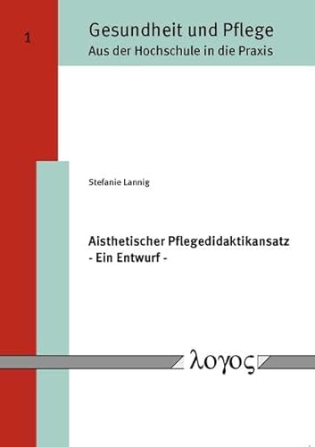 9783832532734: Aisthetischer Pflegedidaktikansatz - Ein Entwurf - (Gesundheit Und Pflege - Aus der Hochschule In die Praxis) (German Edition)