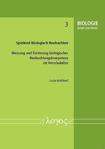 Stock image for Spielend Biologisch Beobachten. Messung und Frderung biologischer Beobachtungskompetenz im Vorschulalter (BIOLOGIE lernen und lehren, Band 3) for sale by medimops