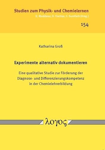 Beispielbild fr Experimente alternativ dokumentieren: Eine qualitative Studie zur Frderung der Diagnose- und Differenzierungskompetenz in der Chemielehrerbildung (Studien zum Physik- und Chemielernen) zum Verkauf von medimops