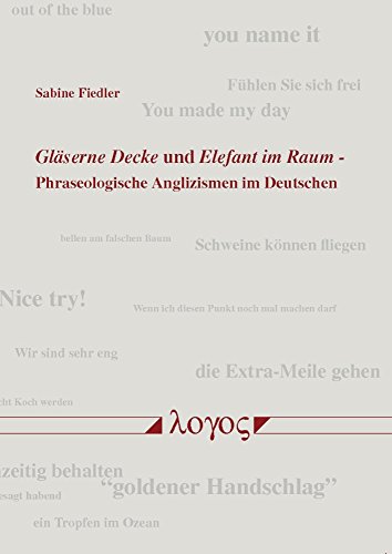 Stock image for Glserne Decke und Elefant im Raum: Phraseologische Anglizismen im Deutschen (German Edition) for sale by GF Books, Inc.