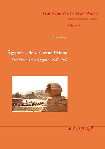 9783832537319: Agypten - Die Verlorene Heimat: Der Exodus aus Agypten, 1947-1967. Geschichte der Juden in Agypten von 1540 BC bis 1967 AD (Arabische Welt - Arab World)