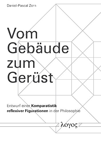Vom Gebäude zum Ger|st: Entwurf einer Komparatistik reflexiver Figurationen in der Philosophie (German Edition) - Zorn, Daniel-Pascal