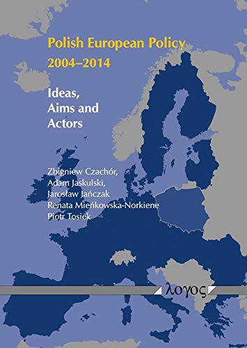 Beispielbild fr Polish European Policy 2004-2014: Ideas, Aims and Actors [Soft Cover ] zum Verkauf von booksXpress