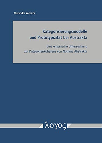 Beispielbild fr Kategorisierungsmodelle und Prototypizitt bei Abstrakta: Eine empirische Untersuchung zur Kategorienkohrenz von Nomina Abstrakta zum Verkauf von medimops