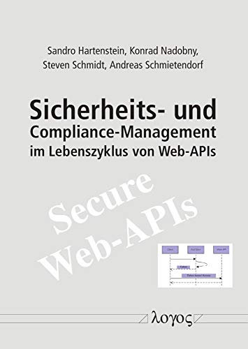 9783832550868: Sicherheits Und Compliance-management Im Lebenszyklus Von Web-apis: Ergebnisse Eines Forschungsprojektes an Der Hwr Berlin / Otto-von-guericke-universitat Magdeburg