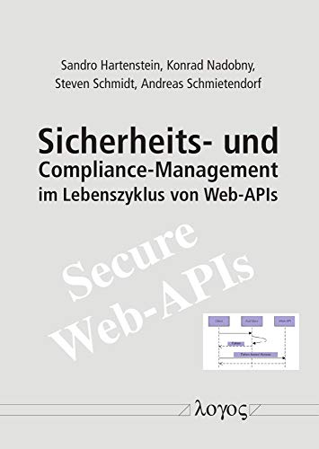 9783832550868: Sicherheits- Und Compliance-Management Im Lebenszyklus Von Web-APIs: Ergebnisse Eines Forschungsprojektes an Der Hwr Berlin / Otto-Von-Guericke-Universitat Magdeburg