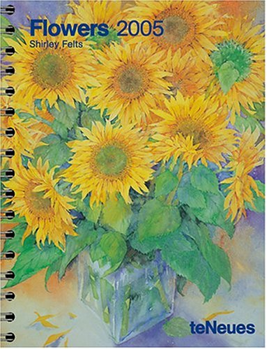 Flowers 2005 Calendar (9783832705756) by Felts, Shirley