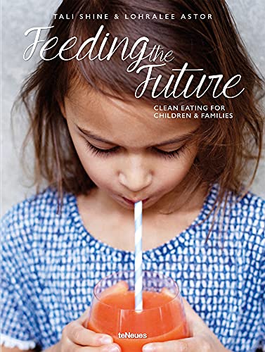 9783832733438: Feeding the Future : Clean Eating for Children & Families