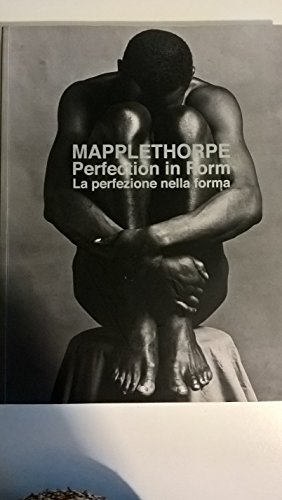 9783832793685: Mapplethorpe. Perfection in Form. Catalogo della mostra (Firenze, 26 maggio-27 settembre 2009; Lugano 20 marzo-13 giugno 2010). Ediz. italiana e inglese