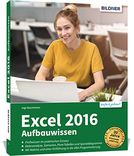 Imagen de archivo de Excel 2016 - Aufbauwissen: Profiwissen im praktischen Einsatz. Komplett in Farbe! a la venta por medimops