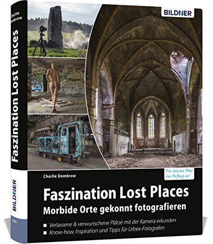 Imagen de archivo de Faszination Lost Places: Morbide Orte gekonnt fotografieren (Urbex Fotografie) a la venta por medimops