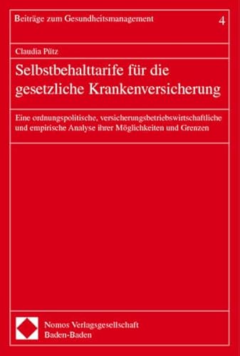 Selbstbehalttarife für die gesetzliche Krankenversicherung : eine ordnungspolitische, versicherungsbetriebswirtschaftliche und empirische Analyse ihrer Möglichkeiten und Grenzen. Beiträge zum Gesundheitsmanagement ; Bd. 4 - Pütz, Claudia