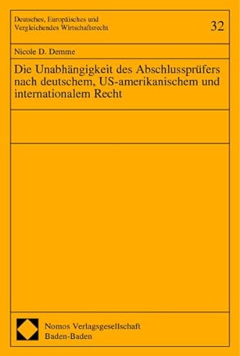 Die Unabhängiskeit des Abschlussprüfers nach deutschem, US-amerikanischem und internationalem Recht.