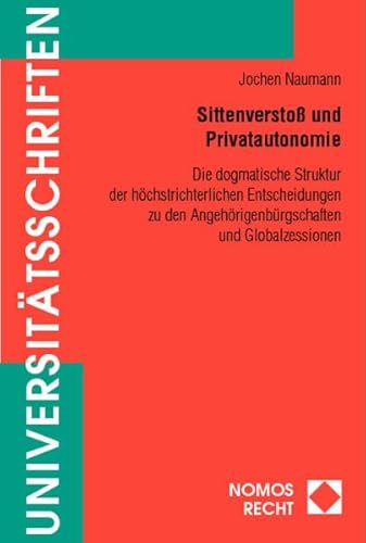 9783832903855: Sittenverstoss Und Privatautonomie: Die Dogmatische Struktur Der Hochstrichterlichen Entscheidungen Zu Den Angehorigenburgschaften Und Globalzessionen: 398 (Nomos Universitatsschriften - Recht)