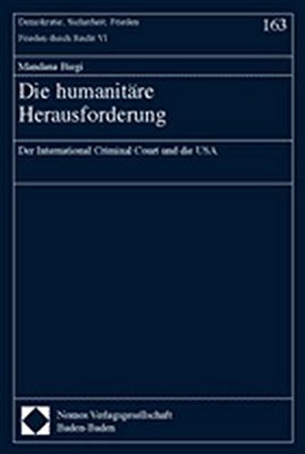 Die humanitäre Herausforderung: Der International Criminal Court und die USA (Demokratie, Sicherheit, Frieden, Band 163) - Biegi Mandana