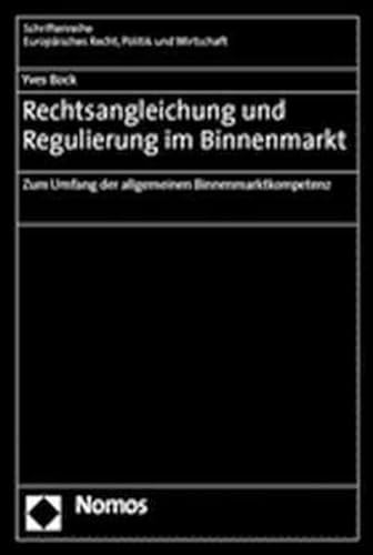 Stock image for Rechtsangleichung und Regulierung im Binnenmarkt: Zum Umfang der allgemeinen Binnenmarktkompetenz for sale by medimops