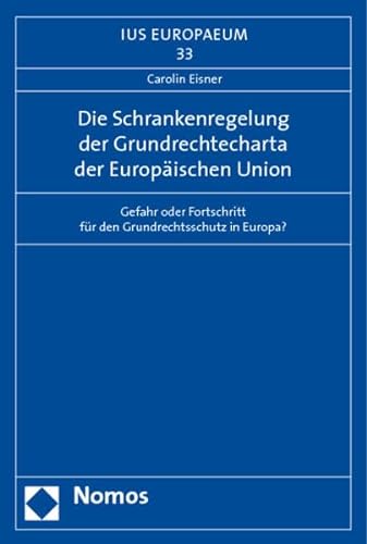 Die Schrankenregelung der Grundrechtecharta der Europäischen Union. Gefahr oder Fortschritt für d...