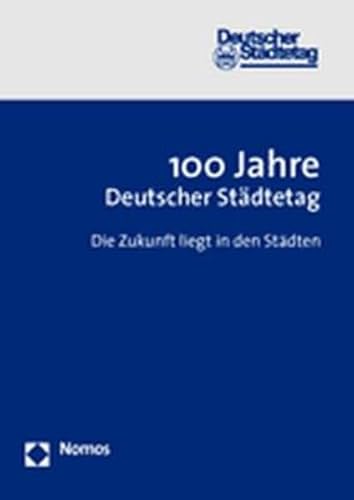 9783832913571: 100 Jahre Deutscher Stdtetag: Die Zukunft liegt in den Stdten