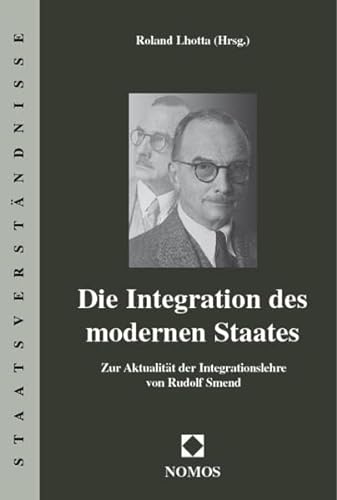 Die Integration des modernen Staates - Zur Aktualität der Integrationslehre von Rudolf Smend - Hrsg. v. Lhotta, Roland
