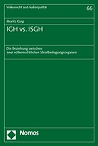 Igh Vs. Isgh: Die Beziehung Zwischen Zwei Volkerrechtlichen Streitbeilegungsorganen (Volkerrecht Und Aussenpolitik) - Moritz Karg