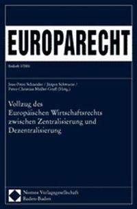 Stock image for Vollzug des Europischen Wirtschaftsrechts zwischen Zentralisierung und Dezentralisierung Europarecht Beiheft 2/2005 - XVIII. Kolloquium der Wissenschaftlichen Gesellschaft fr Europarecht am 26./27. November 2004 in Osnabrck for sale by Buchpark