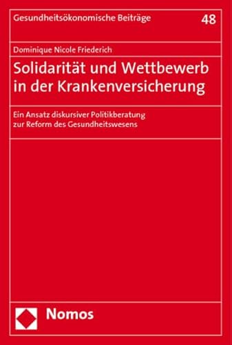 Stock image for Solidaritt und Wettbewerb in der Krankenversicherung Ein Ansatz diskursiver Politikberatung zur Reform des Gesundheitswesens for sale by Buchpark