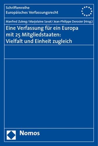 Eine Verfassung für ein Europa mit 25 Mitgliedstaaten: Vielfalt und Einheit zugleich - Zuleeg, Manfred, Marjolaine Savat und Jean-Philippe Derosier