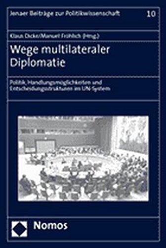 9783832915698: Wege Multilateraler Diplomatie: Politik, Handlungsmoglichkeiten Und Entscheidungsstrukturen Im Un-system