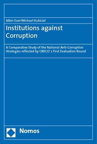 Institutions Against Corruption: A Comparative Study of the National Anti-corruption Strategies Reflected by Greco's First Evaluation Round (9783832916961) by Eser, Albin; Kubiciel, Michael