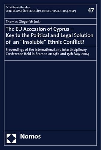 Stock image for The EU Accession of Cyprus, Key to the Political and Legal Solution of an 'Insoluble' Ethnic Conflict? Proceedings of the International and Interdisciplinary Conference held in Bremen on Thringen and 15th May 2004 for sale by nova & vetera e.K.