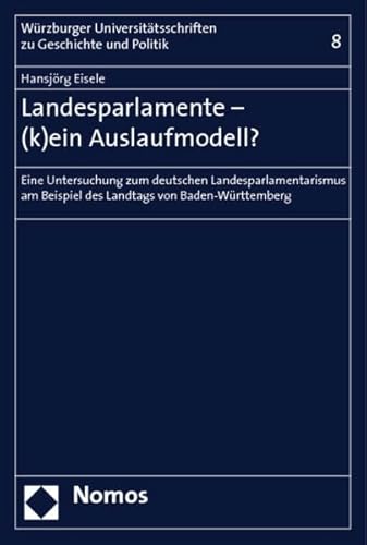 9783832918033: Landesparlamente - (k)ein Auslaufmodell?: Eine Untersuchung zum deutschen Landesparlamentarismus am Beispiel des Landtags von Baden-Wrttemberg