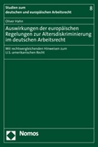 Auswirkungen Der Europaischen Regelungen Zur Altersdiskriminierung Im Deutschen Arbeitsrecht: Mit Rechtsvergleichenden Hinweisen Zum ... europaischen Arbeitsrecht) (German Edition) (9783832918262) by Hahn, Oliver