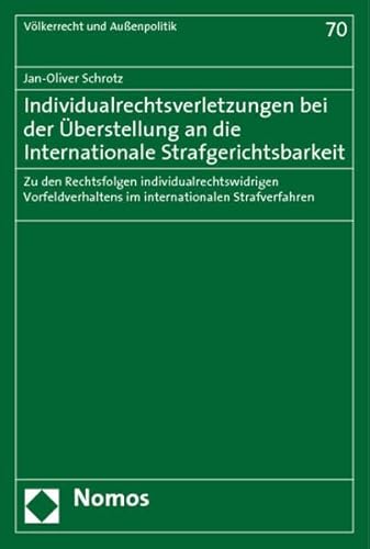 9783832918422: Individualrechtsverletzungen bei der berstellung an die Internationale Strafgerichtsbarkeit: Zu den Rechtsfolgen individualrechtswidrigen Vorfeldverhaltens im internationalen Strafverfahren