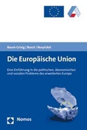 Beispielbild fr Die Europische Union: Eine Einfhrung in die politischen, konomischen und sozialen Probleme des erweiterten Europa - Ein Arbeitsbuch fr Unterricht, Studium und Erwachsenenbildung zum Verkauf von medimops