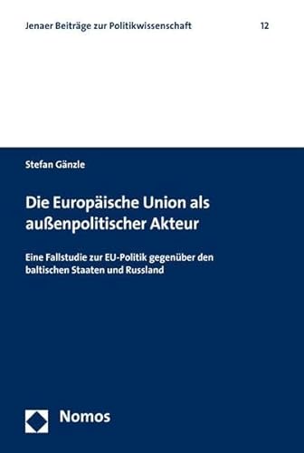 Imagen de archivo de Die Europische Union als auenpolitischer Akteur : Eine Fallstudie zur EU-Politik gegenber den baltischen Staaten und Russland a la venta por Buchpark